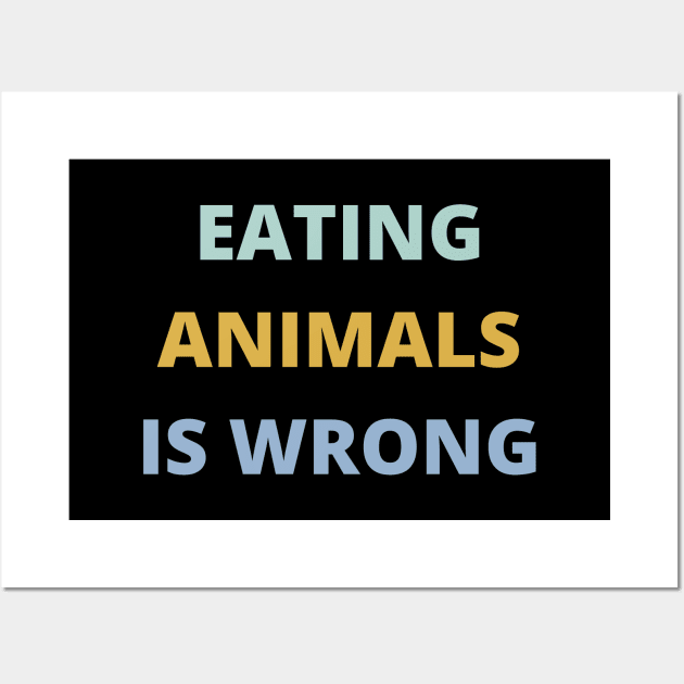 Eating Animals Is Wrong Wall Art by DAHLIATTE